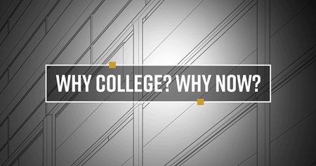 Why College? Why Now?